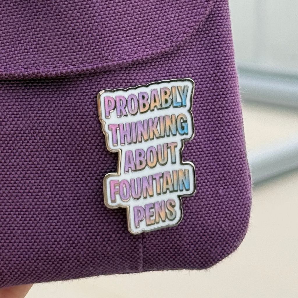 Probably Thinking About Fountain Pens Hard Enamel Pin